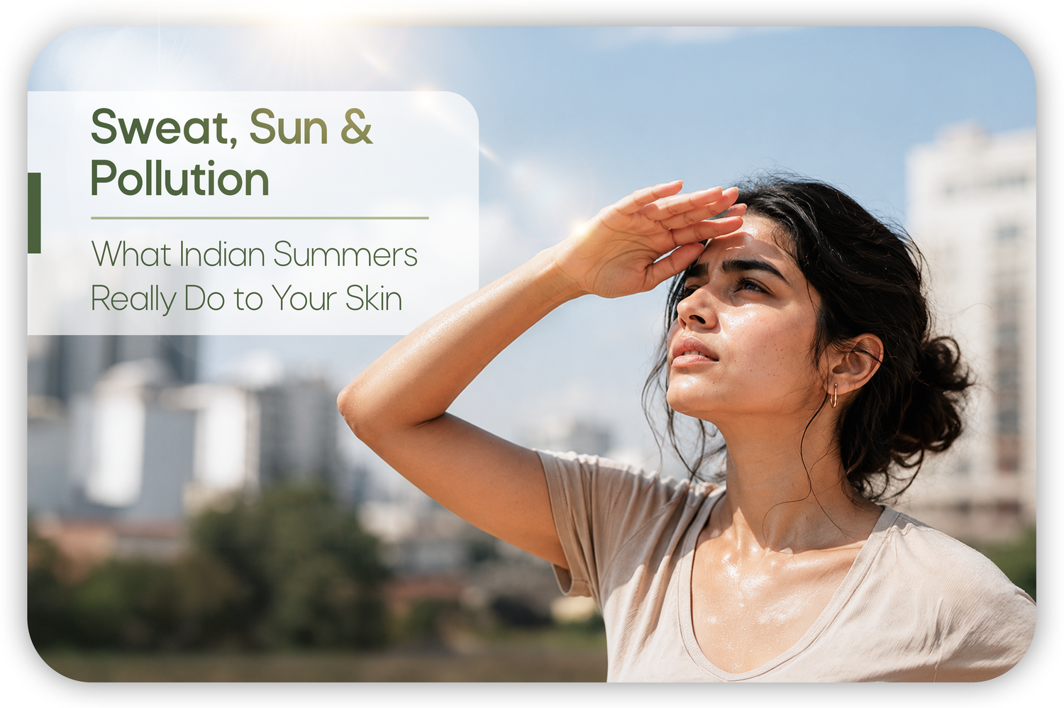 Indian summer heat, sweat, and pollution causing acne, tanning, and skin irritation