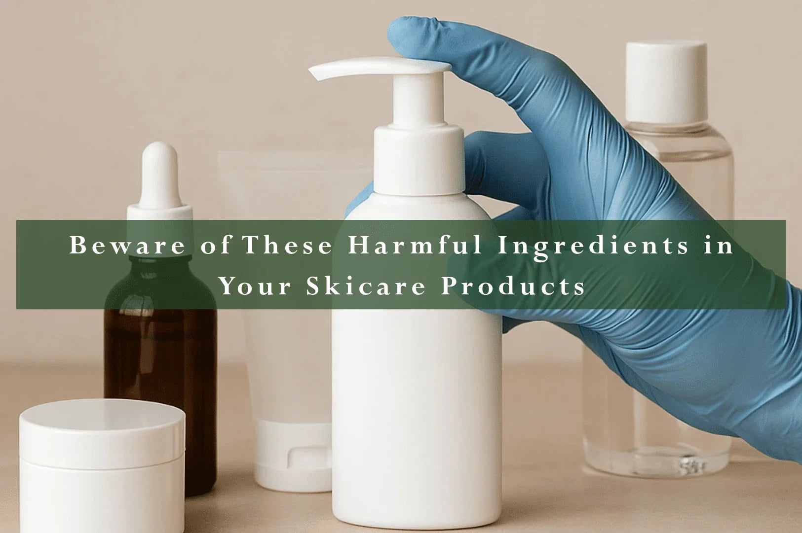 Beware of These Harmful Ingredients in Your Skincare Products